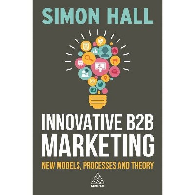 Innovative B2B Marketing - by  Simon Hall (Paperback)