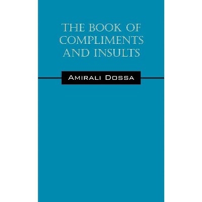 The Book of Compliments and Insults - by  Amirali Dossa (Paperback)