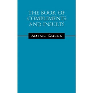 The Book of Compliments and Insults - by  Amirali Dossa (Paperback) - 1 of 1
