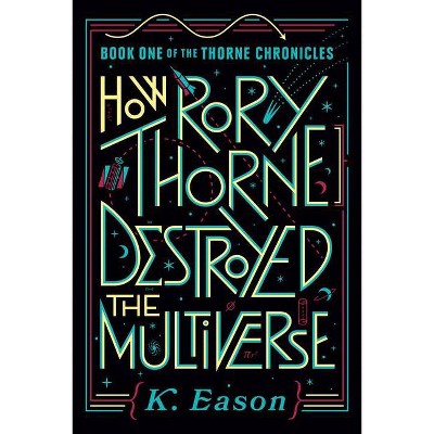 How Rory Thorne Destroyed the Multiverse - by  K Eason (Paperback)