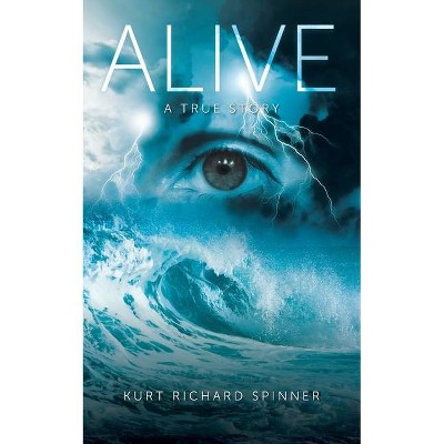 Alive - by  Kurt Richard Spinner (Paperback)