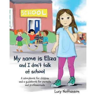 My name is Eliza and I don't talk at school - by  Lucy Nathanson (Paperback)