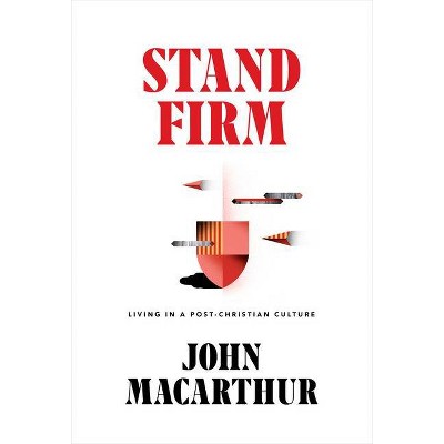 Stand Firm - by  John MacArthur (Hardcover)