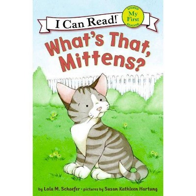 What's That, Mittens? - (My First I Can Read) by  Lola M Schaefer (Paperback)