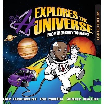 Dr. H Explores the Universe - Limited Edition - (Dr. H Explores the Universe - Mercury to Mars) by  K Renee Horton (Hardcover)