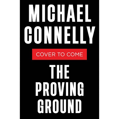 The Proving Ground - (Lincoln Lawyer Novel) by  Michael Connelly (Hardcover)