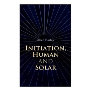 Initiation, Human and Solar - by  Alice Bailey (Paperback) - 1 of 1