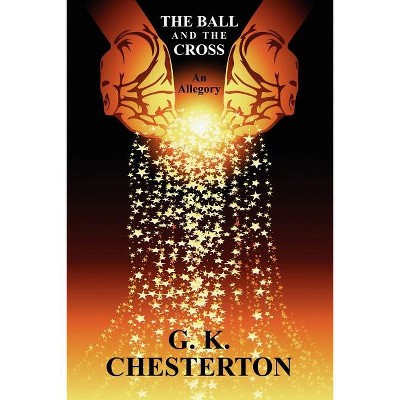The Ball and the Cross - by  G K Chesterton (Paperback)