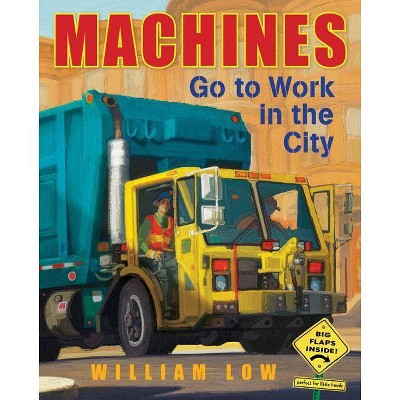 Machines Go to Work in the City - by  William Low (Hardcover)