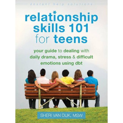 Relationship Skills 101 for Teens - (Instant Help Solutions) by  Sheri Van Dijk (Paperback)