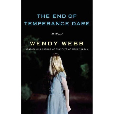 The End of Temperance Dare - by  Wendy Webb (Paperback)