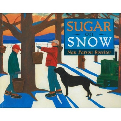 Sugar on Snow - by  Nan Parson Rossiter (Paperback)