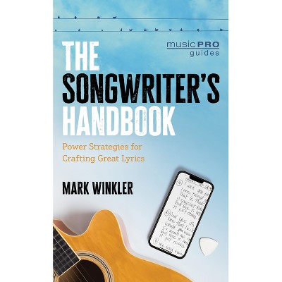 The Songwriter's Handbook - (Music Pro Guides) by  Mark Winkler (Paperback)