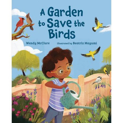 A Garden to Save the Birds - by  Wendy McClure (Hardcover)