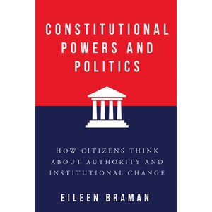 Constitutional Powers and Politics - (Constitutionalism and Democracy) by  Eileen Braman (Paperback) - 1 of 1