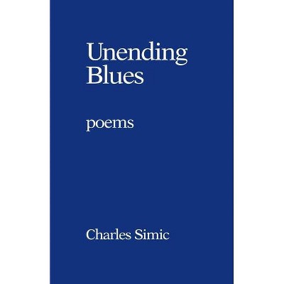 Unending Blues - by  Charles Simic (Paperback)