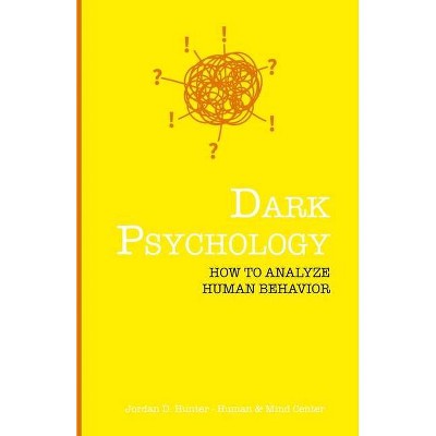 Dark Psychology - by  Jordan D Hunter & Human and Mind Center (Paperback)