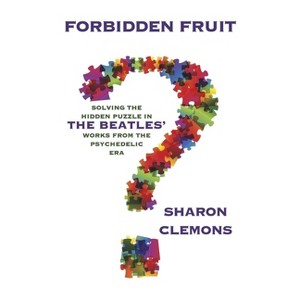 Forbidden Fruit: Solving the Hidden Puzzle in the Beatles' Works - by  Sharon Clemons (Paperback) - 1 of 1
