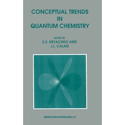 Conceptual Trends in Quantum Chemistry - by  E S Kryachko & Jean-Louis Calais & Eugene S Kryachko (Hardcover)