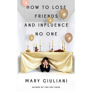 How to Lose Friends and Influence No One - by  Mary Giuliani (Paperback) - 1 of 1