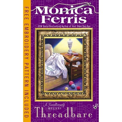 Threadbare - (Needlecraft Mystery) by  Monica Ferris (Paperback)