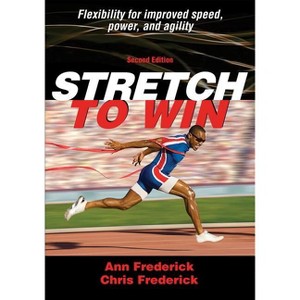 Stretch to Win - 2nd Edition by  Ann Frederick & Christopher Frederick (Paperback) - 1 of 1