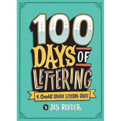 100 Days of Lettering - by  Jay Roeder (Paperback)