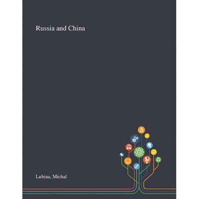 Russia and China - by  Michal Lubina (Paperback)