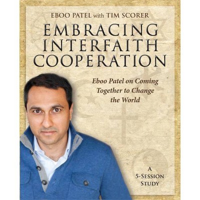 Embracing Interfaith Cooperation Participant's Workbook - by  Eboo Patel & Tim Scorer (Paperback)