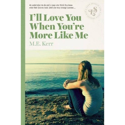 I'll Love You When You're More Like Me - by  M E Kerr (Paperback)