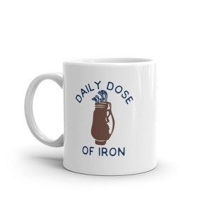 Crazy Dog T-Shirts Daily Dose Of Iron Mug Funny Sarcastic Golf Lovers Club Bag Graphic Novelty Coffee Cup -11oz - 1 of 4
