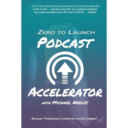 Zero To Launch Podcast Accelerator - By Michael Neeley (paperback) : Target