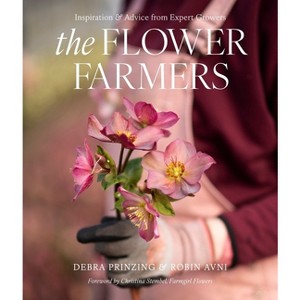 The Flower Farmers - by  Debra Prinzing & Robin Avni (Hardcover) - 1 of 1