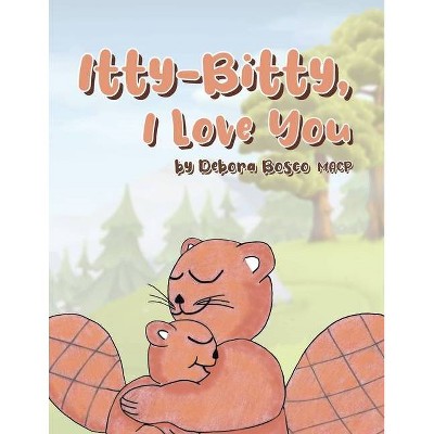 Itty-Bitty, I Love You - by  Debora Bosco Macp (Paperback)