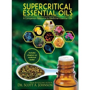 SuperCritical Essential Oils - by  Scott a Johnson (Hardcover) - 1 of 1
