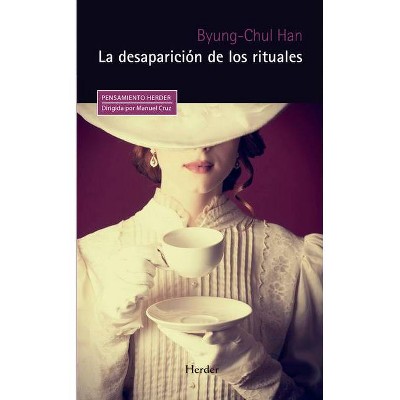 La Desaparicion de Los Rituales - by  Byung-Chul Han (Paperback)