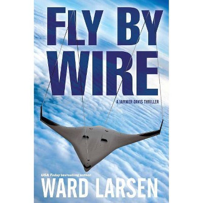 Fly by Wire, 1 - (Jammer Davis Thriller) by  Ward Larsen (Paperback)