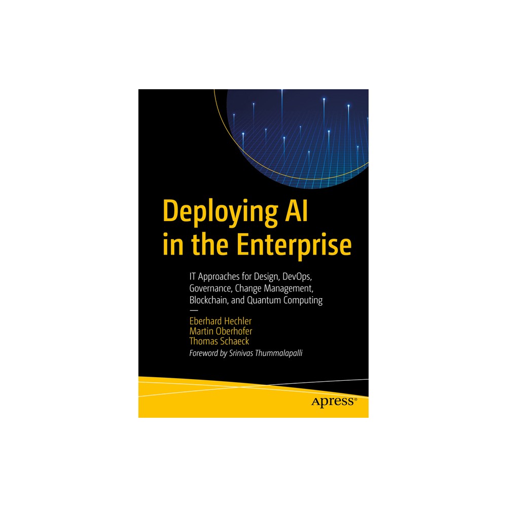 Deploying AI in the Enterprise - by Eberhard Hechler & Martin Oberhofer & Thomas Schaeck (Paperback)