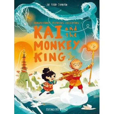 Kai and the Monkey King - (Brownstone's Mythical Collection) by  Joe Todd Stanton (Hardcover)