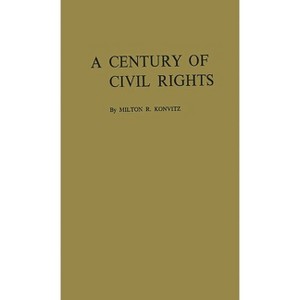 A Century of Civil Rights - by  Milton Ridvas Konvitz & Milton R Konvitz & Unknown (Hardcover) - 1 of 1