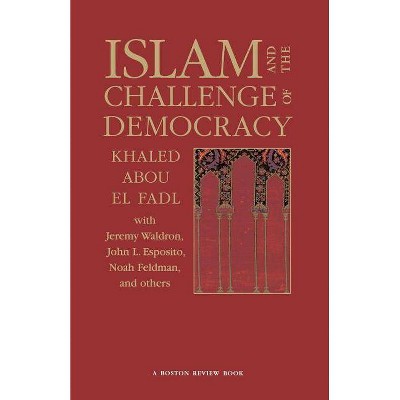 Islam and the Challenge of Democracy - (Boston Review Book) by  Khaled Abou El Fadl (Paperback)