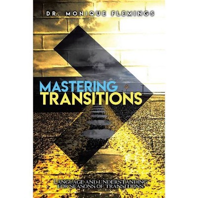 Mastering Transitions - by  Monique Flemings (Paperback)