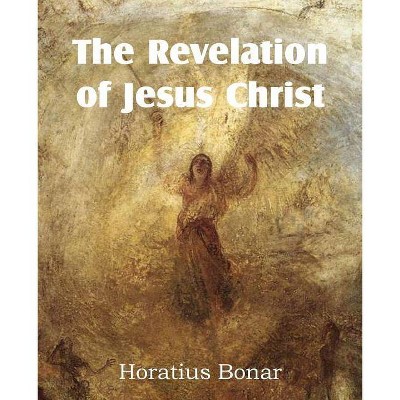 The Revelation of Jesus Christ - by  Horatius Bonar (Paperback)