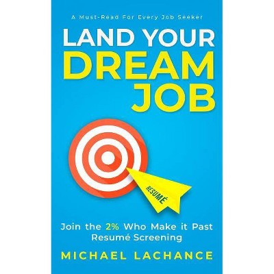 Land Your Dream Job - by  Michael LaChance (Paperback)