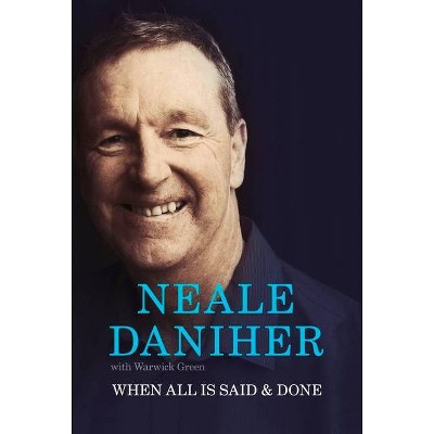 When All Is Said & Done - by  Neale Daniher (Hardcover)