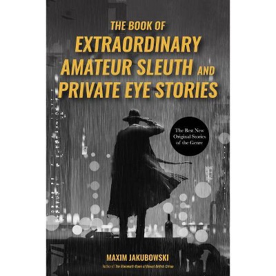 The Book of Extraordinary Amateur Sleuth and Private Eye Stories - by  Maxim Jakubowski (Paperback)