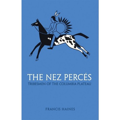 The Nez Perces, Volume 42 - (Civilization of the American Indian) by  Francis Haines (Paperback)