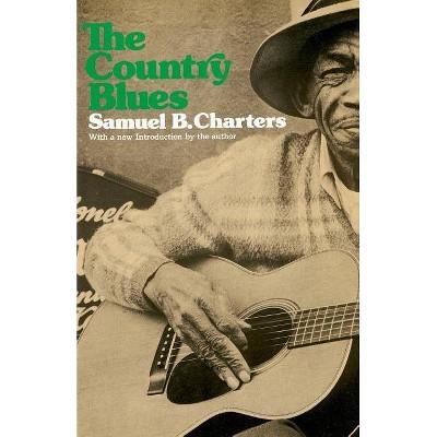 The Country Blues - by  Samuel Charters (Paperback)