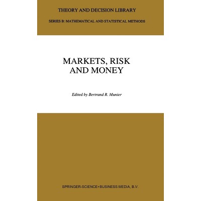 Markets, Risk and Money - (Theory and Decision Library) by  Bertrand R Munier & B R Munier (Hardcover)