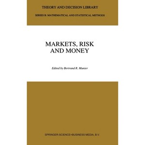 Markets, Risk and Money - (Theory and Decision Library) by  Bertrand R Munier & B R Munier (Hardcover) - 1 of 1
